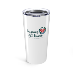 Inspiring All Hearts: Tumbler 20oz