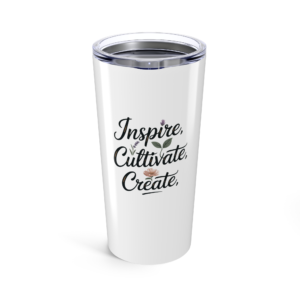 Inspire Cultivate Create : Tumbler 20oz